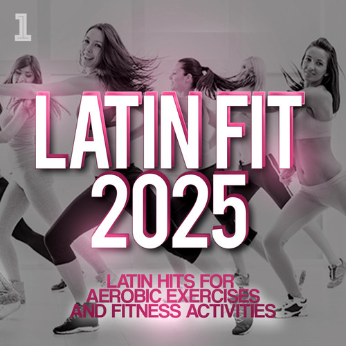 Latin Fit 2025 - Latin hits for aerobic exercises and fitness activities