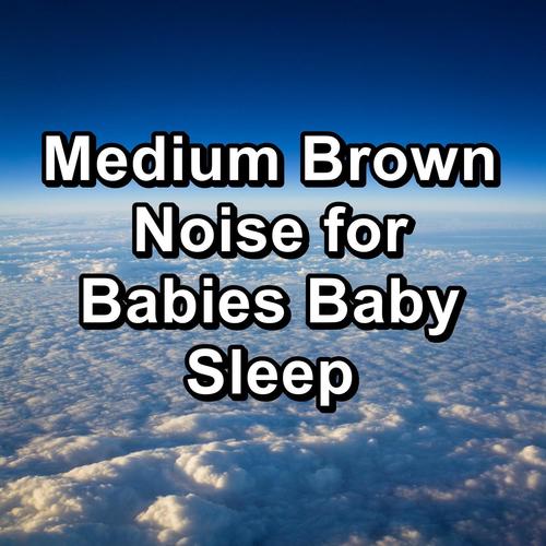 Medium Brown Noise for Babies Baby Sleep