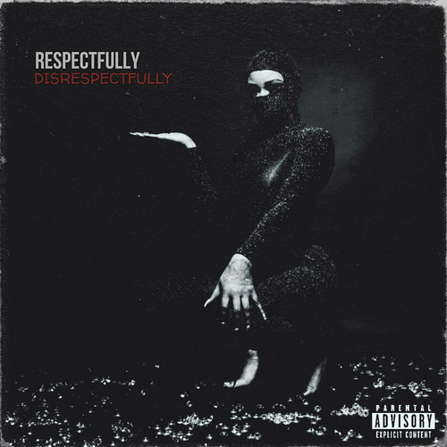 Respectfully, Disrespectfully (Explicit)