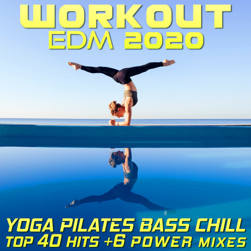 Workout EDM 2020 - Yoga Pilates Bass Chill Top 40 Hits +6 Power Mixes