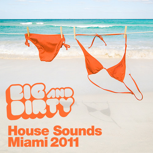 Big And Dirty House Sounds Miami 2011 - Exclusives