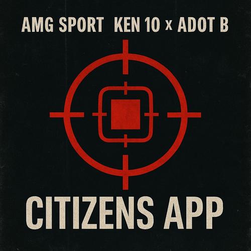 Citizens App (feat. Ken 10 & Adot B) [Explicit]