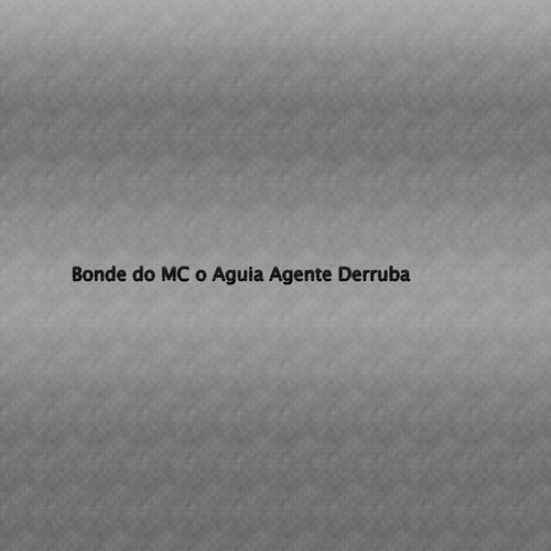 Bonde do MC o Aguia Agente Derruba (Explicit)