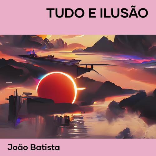 TUDO E ILUSÃO