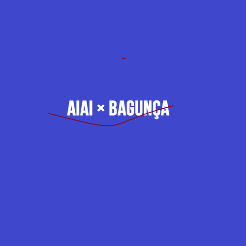 AiAi × BAGUNÇA (Explicit)