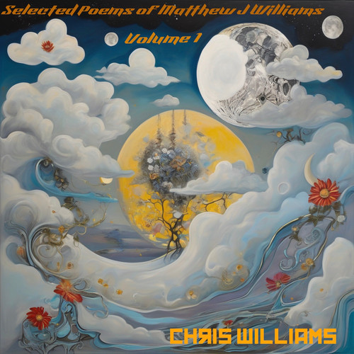 Selected Poem's of Matthew J Williams, Vol 1 (Explicit)