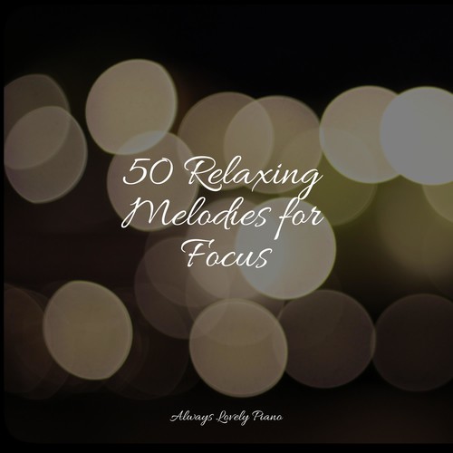 50 Relaxing Melodies for Focus