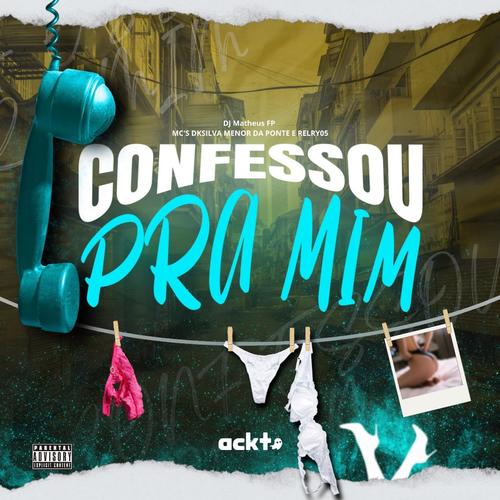 Confessou pra mim (feat. Mc Menor Da Ponte, MC Dk Silva & Dj Matheus FP) [Explicit]