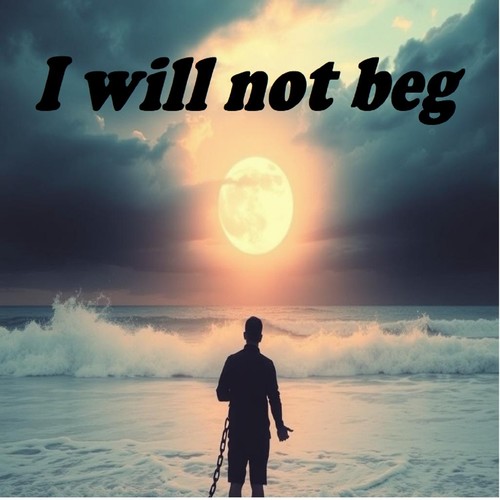 I will not beg