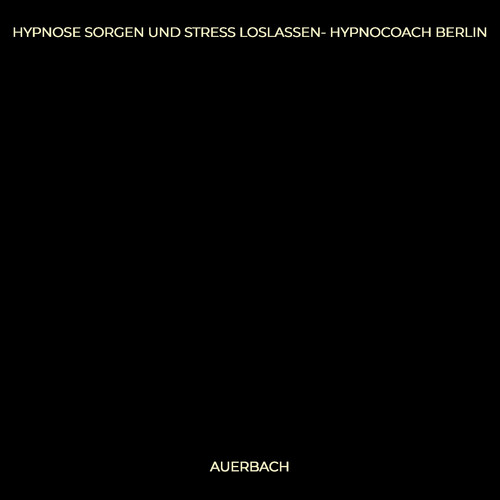 Hypnose Sorgen Und Stress Loslassen- Hypnocoach Berlin
