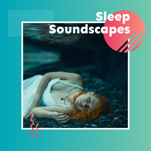 Sleep Soundscapes: Gentle Music to Sleep with Beautiful Natural Soundscapes that'll Help You Fall Asleep, Relax or Unwind