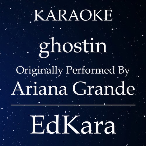 ghostin (Originally Performed by Ariana Grande ) [Karaoke No Guide Melody Version]