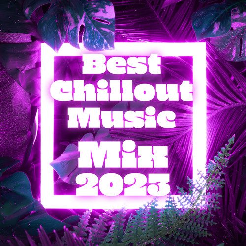 Best Chillout Music Mix 2023