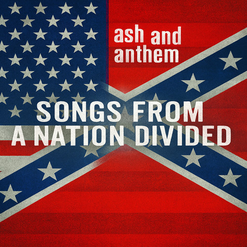 Ash and Anthem - Songs from a Nation Divided