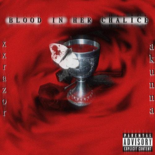 BLOOD IN HER CHALICE (feat. XxRazor) [Explicit]
