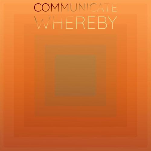Communicate Whereby