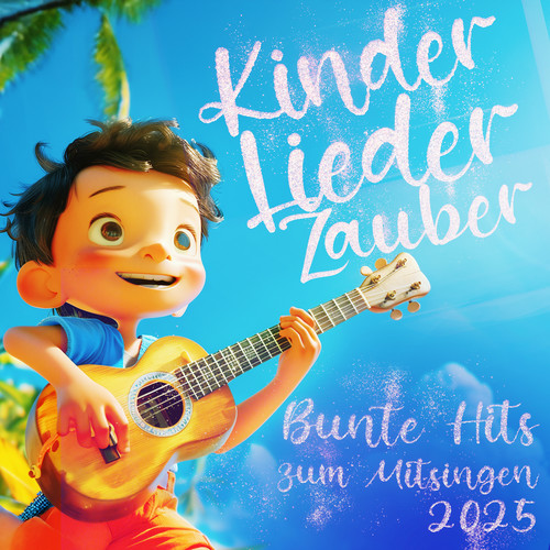Kinder Lieder Zauber 2025 - Bunte Hits zum Mitsingen