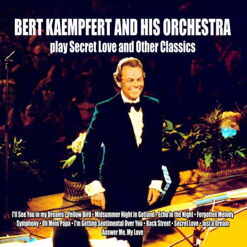 Bert Kaempfert and His Orchestra Play Secret Love and Other Classics