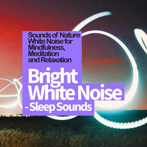 Bright White Noise - Sleep Sounds