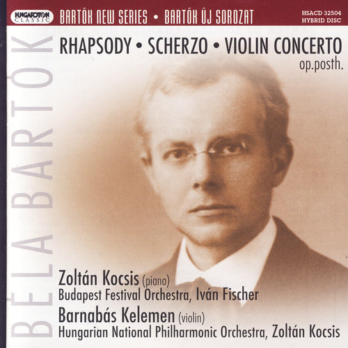 Bartók New Series 4: Rhapsody Op.1, Scherzo Op.2, Violin Concerto Op.posth.