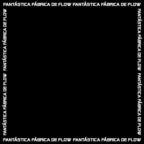 Fantástica Fábrica de Flow