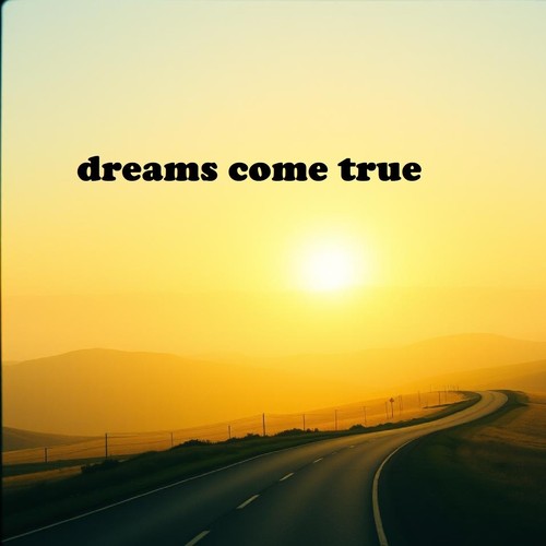 dreams come true
