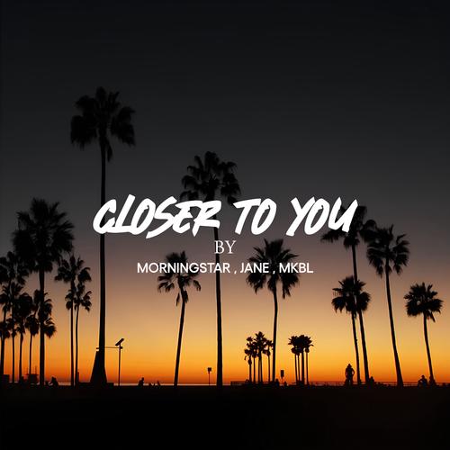 Closer to You