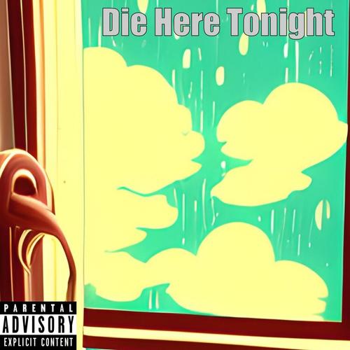 Die Here Tonight (Explicit)
