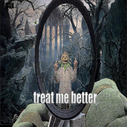 TREAT ME BETTER (Explicit)