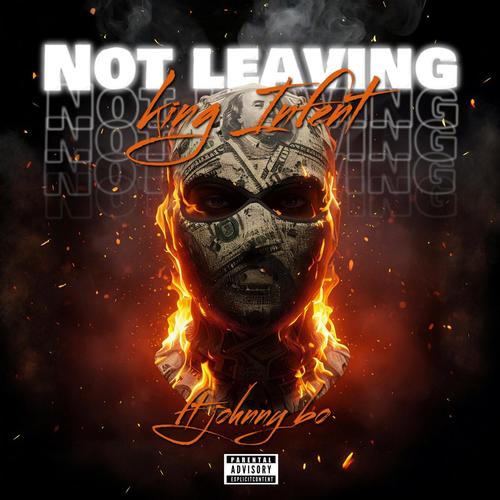 Not leaving (feat. Johnny bo) [Explicit]