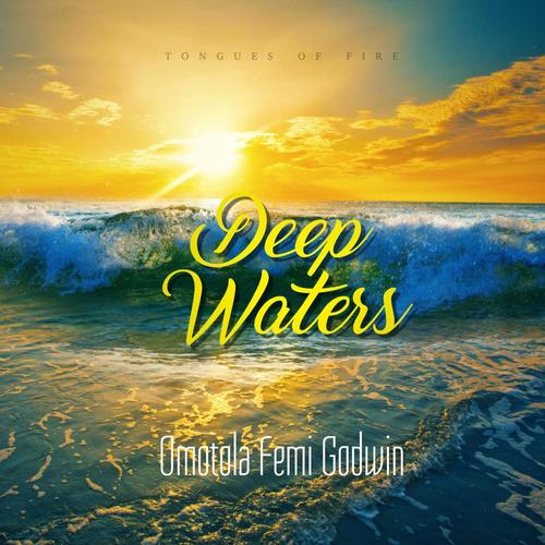Deep Waters (Tongues of fire) (feat. Omotola Femi Godwin)