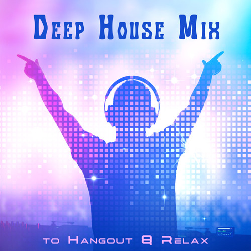 Deep House Mix to Hangout & Relax