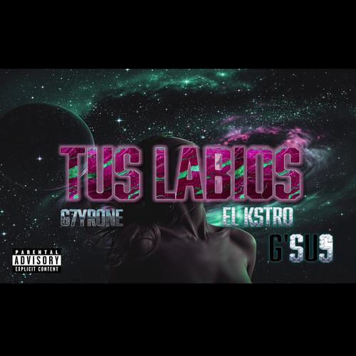 Tus Labios (feat. G'sus & G7YRONE) [Explicit]