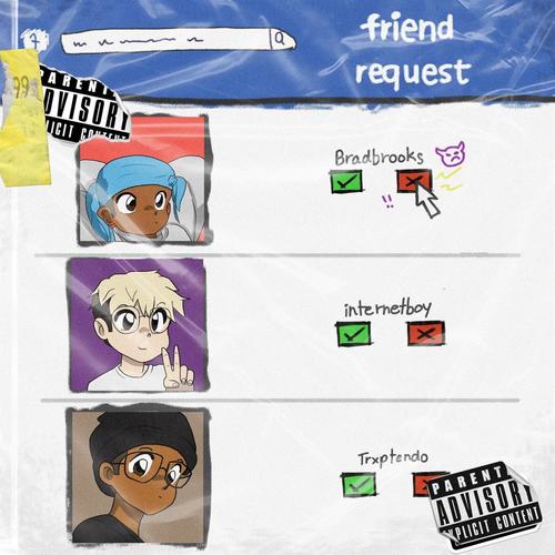 Friend Request (feat. internetboy & liltrxptendo) [Explicit]