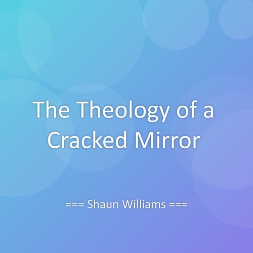 The Theology of a Cracked Mirror
