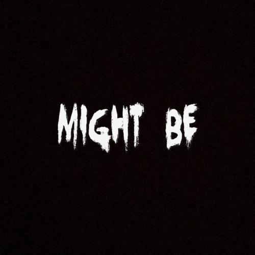 Might Be (Explicit)