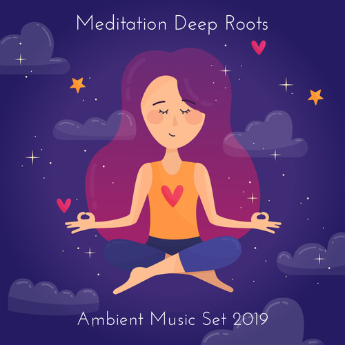 Meditation Deep Roots Ambient Music Set 2019
