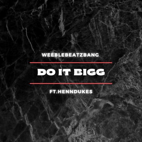DO IT BIGG (feat. HENNDUKES) [Explicit]