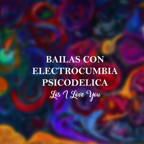 Bailas Con Electrocumbia Psicodelica