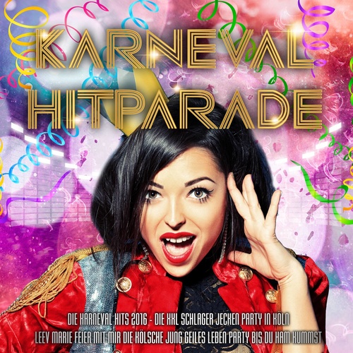 Karneval Hitparade - Die Karneval Hits 2016 - Die XXL Schlager Jecken Party in Köln (Leev Marie feier mit mir die kölsche Jung geiles Leben Party bis du Ham kummst)