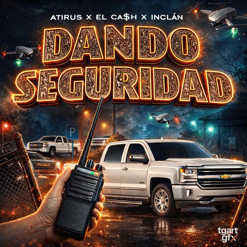 DANDO SEGURIDAD (feat. InclanMx & Atirus) [Explicit]