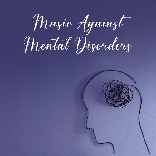 Music Against Mental Disorders: Antidepressant, Anxiety Relieving, Stress Reducing Relaxation Music