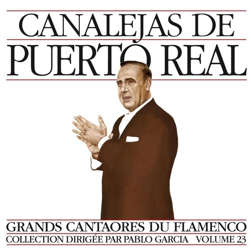 Grands Cantaores du Flamenco Vol. 23: Canalejas de Puerto Real