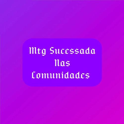 Mtg Sucessada Nas Comunidades (Explicit)