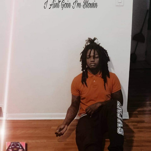 I Ain't Goin I'm Blowin (Explicit)