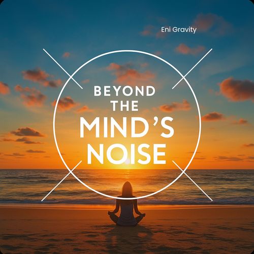 Beyond the Mind’s Noise