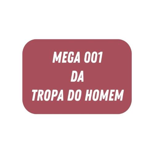 MEGA 001 DA TROPA DO HOMEM (Explicit)