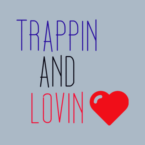 Trappin and Lovin