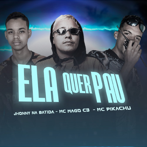 Ela Quer Pau (feat. Mc Pikachu) [Explicit]