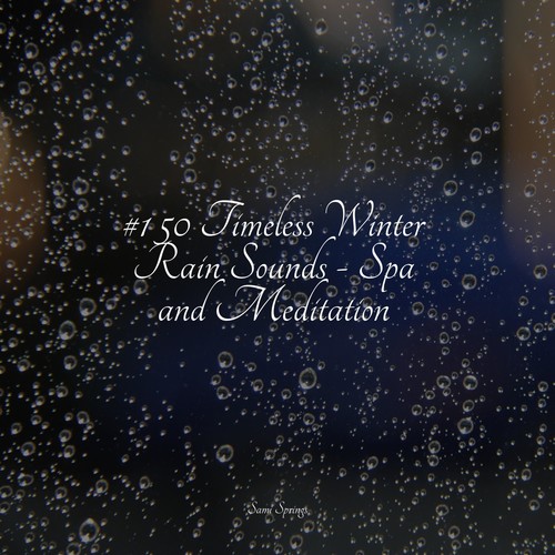 #1 50 Timeless Winter Rain Sounds - Spa and Meditation